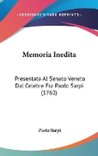 Cover image for Memoria Inedita: Presentata Al Senato Veneto Dal Celebre Fra Paolo Sarpi (1760)
