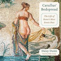 Cover image for Catullus' Bedspread: The Life of Rome's Most Erotic Poet