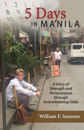 Cover image for 5 Days in Manila A Story of Strength and Perseverance through Overwhelming Odds