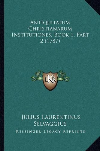 Cover image for Antiquitatum Christianarum Institutiones, Book 1, Part 2 (1787)