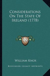 Cover image for Considerations on the State of Ireland (1778)