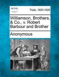 Cover image for Williamson, Brothers, & Co., v. Robert Barbour and Brother