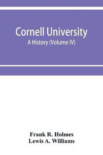 Cornell University, a history (Volume IV)