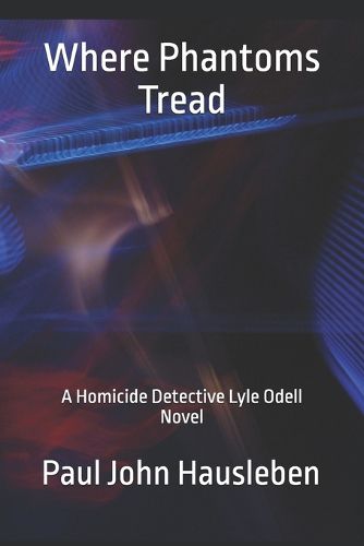 Cover image for Where Phantoms Tread: A Detective Lyle Odell Novel