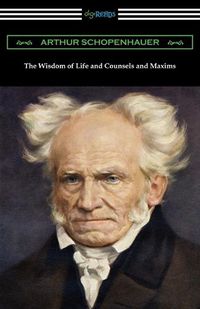 Cover image for The Wisdom of Life and Counsels and Maxims