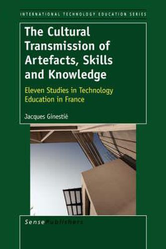 Cover image for The Cultural Transmission of Artefacts, Skills and Knowledge: Eleven Studies in Technology Education in France