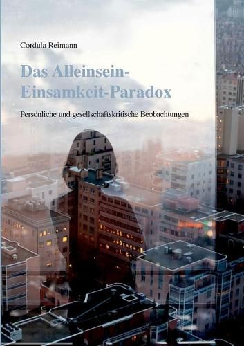 Cover image for Das Alleinsein-Einsamkeit-Paradox: Persoenliche und gesellschaftskritische Beobachtungen