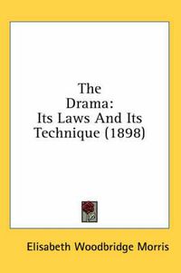 Cover image for The Drama: Its Laws and Its Technique (1898)