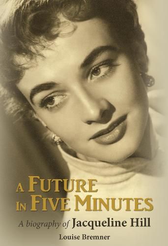 Cover image for A Future in Five Minutes: The biography of Jacqueline Hill