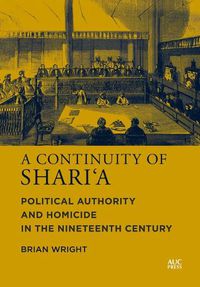 Cover image for A Continuity of Shari'a: Political Authority and Homicide in the Nineteenth Century