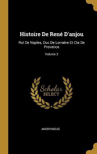 Cover image for Histoire De Rene D'anjou