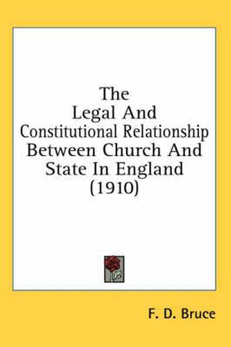 Cover image for The Legal and Constitutional Relationship Between Church and State in England (1910)