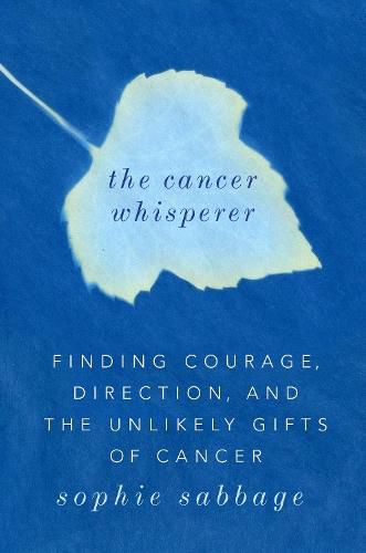 Cover image for The Cancer Whisperer: Finding Courage, Direction, and the Unlikely Gifts of Cancer