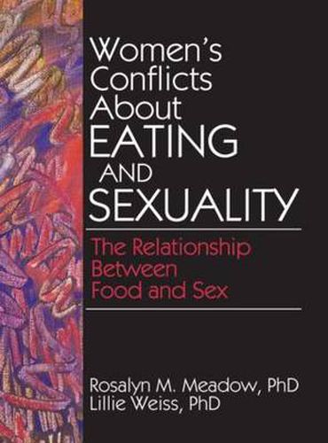 Cover image for Women's Conflicts About Eating and Sexuality: The Relationship Between Food and Sex