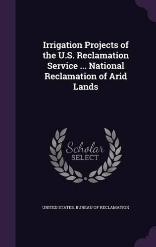 Cover image for Irrigation Projects of the U.S. Reclamation Service ... National Reclamation of Arid Lands