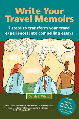 Cover image for Write Your Travel Memoirs: 5 Steps to Transform Your Travel Experiences Into Compelling Essays