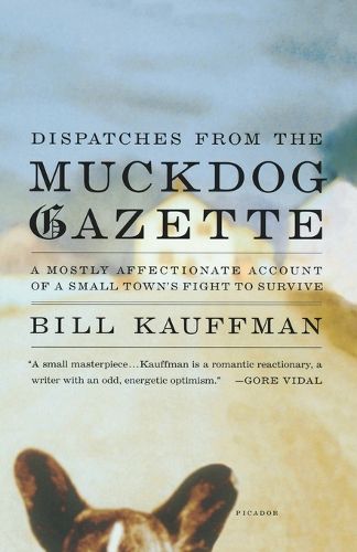 Cover image for Dispatches from the Muckdog Gazette: A Mostly Affectionate Account of a Small Town's Fight to Survive