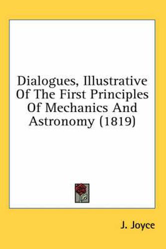 Cover image for Dialogues, Illustrative of the First Principles of Mechanics and Astronomy (1819)