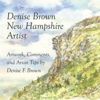 Cover image for Denise Brown, New Hampshire Artist: Artwork, Comments, and Artist Tips