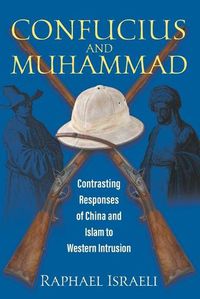 Cover image for Confucius and Muhammad: Contrasting Responses of China and Islam to Western Intrusion