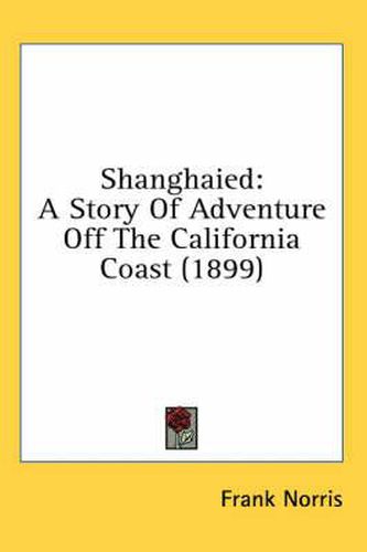 Cover image for Shanghaied: A Story of Adventure Off the California Coast (1899)