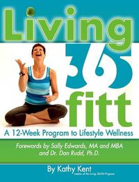 Cover image for Living 365fitt, A 12 Week Program to Lifestyle Wellness