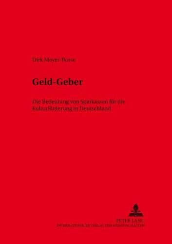 Geld-Geber: Die Bedeutung Von Sparkassen Fuer Die Kulturfoerderung in Deutschland