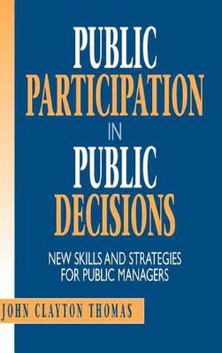 Public Participation in Public Decisions: New Skills and Strategies for Public Managers