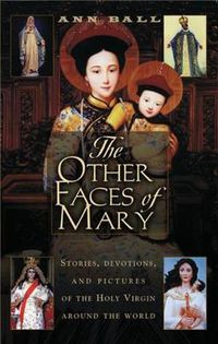 Cover image for Other Faces of Mary: Stories, Devotions, and Pictures of the Holy Virgin from Around the World