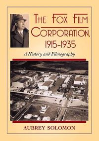 Cover image for The Fox Film Corporation, 1915-1935: A History and Filmography