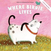 Cover image for Where Birdie Lives: A Lift-The-Flap Book