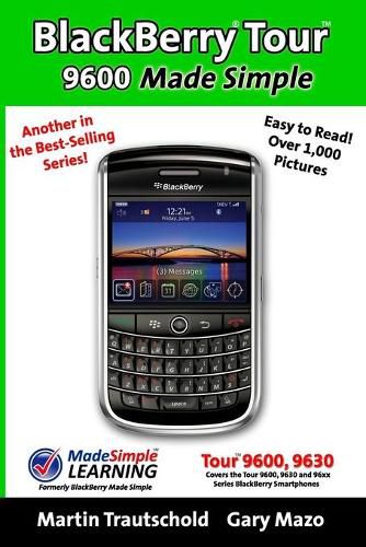 Cover image for BlackBerry Tour 9600 Made Simple: For the 9630, 9600 and all 96xx Series BlackBerry Smartphones