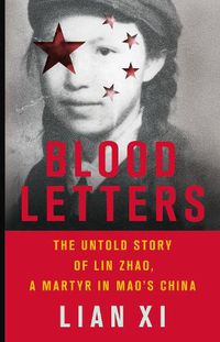 Cover image for Blood Letters: The Untold Story of Lin Zhao, a Martyr in Mao's China