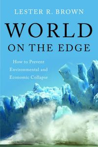 Cover image for World on the Edge: How to Prevent Environmental and Economic Collapse