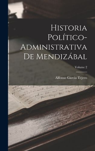 Cover image for Historia Politico-Administrativa De Mendizabal; Volume 2