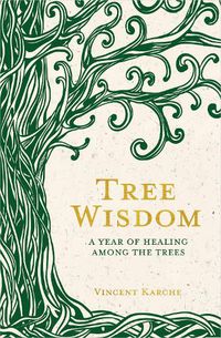 Cover image for Tree Wisdom: A Year of Healing Among the Trees