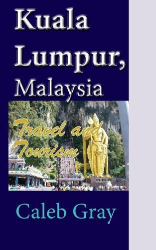 Cover image for Kuala Lumpur, Malaysia: Travel and Tourism