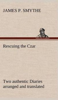 Cover image for Rescuing the Czar Two authentic Diaries arranged and translated