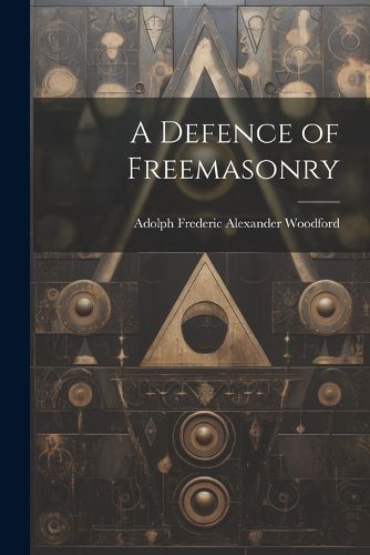 Cover image for A Defence of Freemasonry