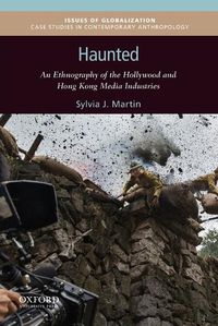 Cover image for Haunted: An Ethnography of the Hollywood and Hong Kong Media Industries