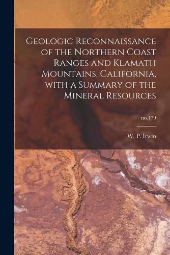 Cover image for Geologic Reconnaissance of the Northern Coast Ranges and Klamath Mountains, California, With a Summary of the Mineral Resources; no.179