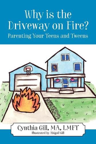 Cover image for Why is the Driveway on Fire? Parenting Your Teens and Tweens