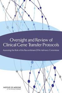 Cover image for Oversight and Review of Clinical Gene Transfer Protocols: Assessing the Role of the Recombinant DNA Advisory Committee