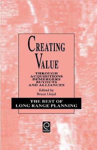 Cover image for Creating Value: Through Acquisitions, Demergers, Buyouts and Alliances