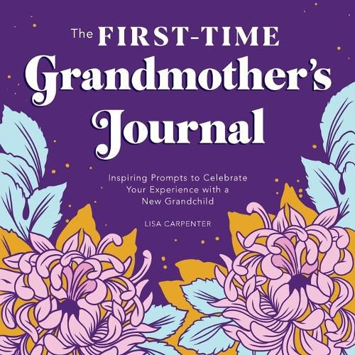 Cover image for The First-Time Grandmother's Journal: Inspiring Prompts to Celebrate Your Experience with a New Grandchild