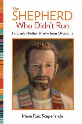 Cover image for The Shepherd Who Didn't Run: Fr. Stanley Rother, Martyr from Oklahoma