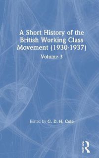 Cover image for A Short History of the British Working Class Movement 1900-1937: Volume 3