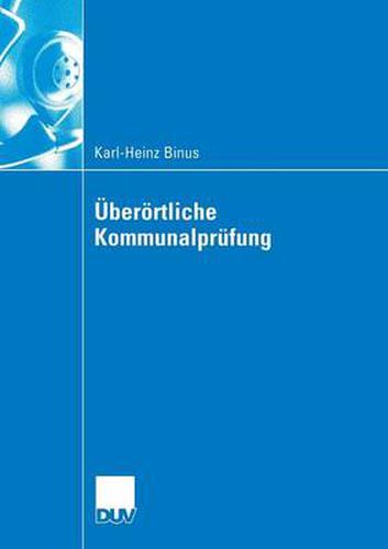 Cover image for UEberoertliche Kommunalprufung: Effizienzgewinne Im Kommunalen Wettbewerb Durch UEberoertliche Prufung -- Funktionsbestimmung Und Gestaltungsempfehlungen Zu Kommunalprufung Aus Interaktionsoekonomischer Sicht