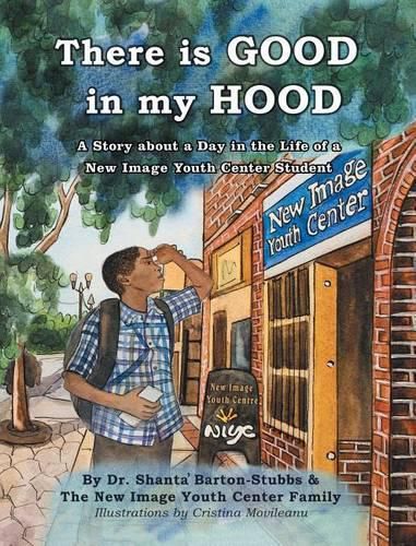 Cover image for There is Good in My Hood: A Story about a Day in the Life of a New Image Youth Center Student