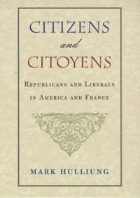 Cover image for Citizens and Citoyens: Republicans and Liberals in America and France